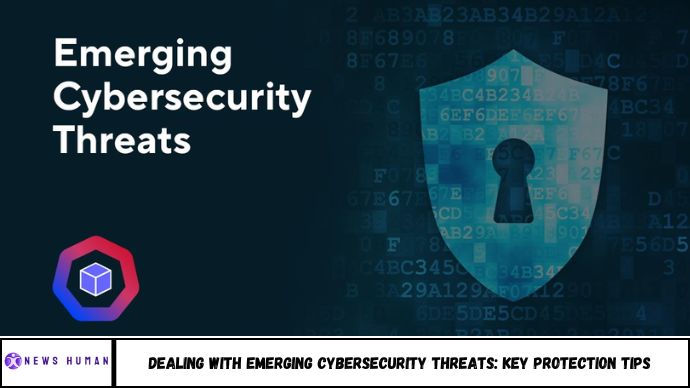 Dealing with Emerging Cybersecurity Threats: Key Protection Tips