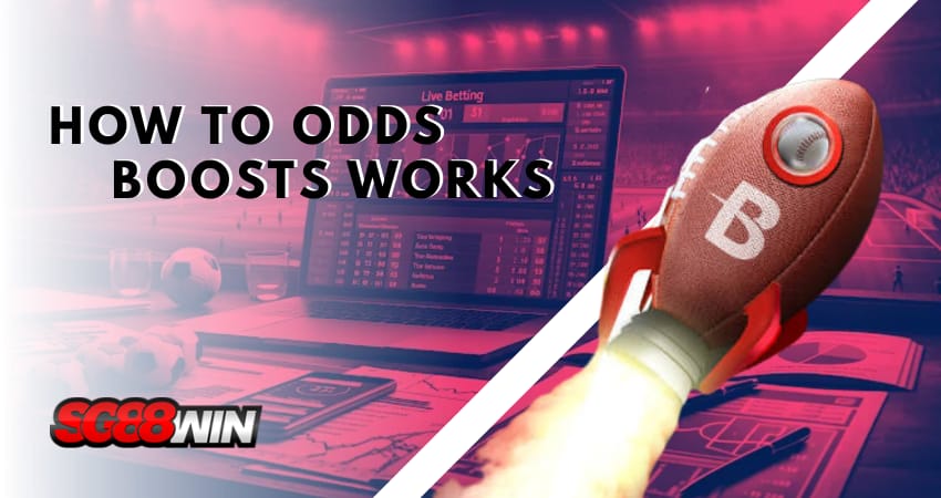 How Do Odds Boosts Work at Sportsbooks? SINGAPORE ONLINE CASINO SG88WIN