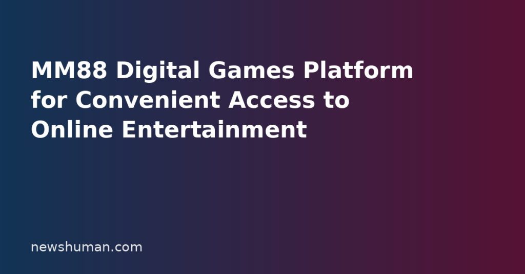 MM88 Digital Games Platform for Convenient Access to Online Entertainment